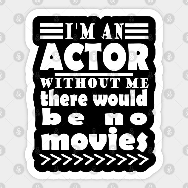 Actor film stuntman stage set saying Sticker by FindYourFavouriteDesign